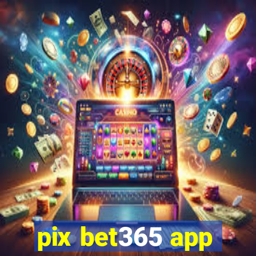 pix bet365 app